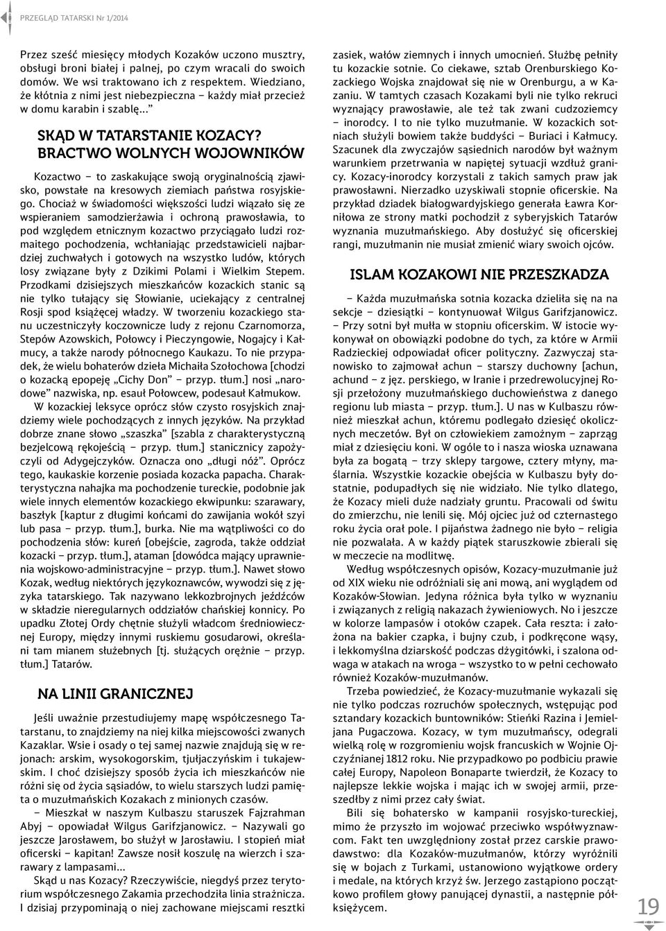 Bractwo wolnych wojowników Kozactwo to zaskakujące swoją oryginalnością zjawisko, powstałe na kresowych ziemiach państwa rosyjskiego.