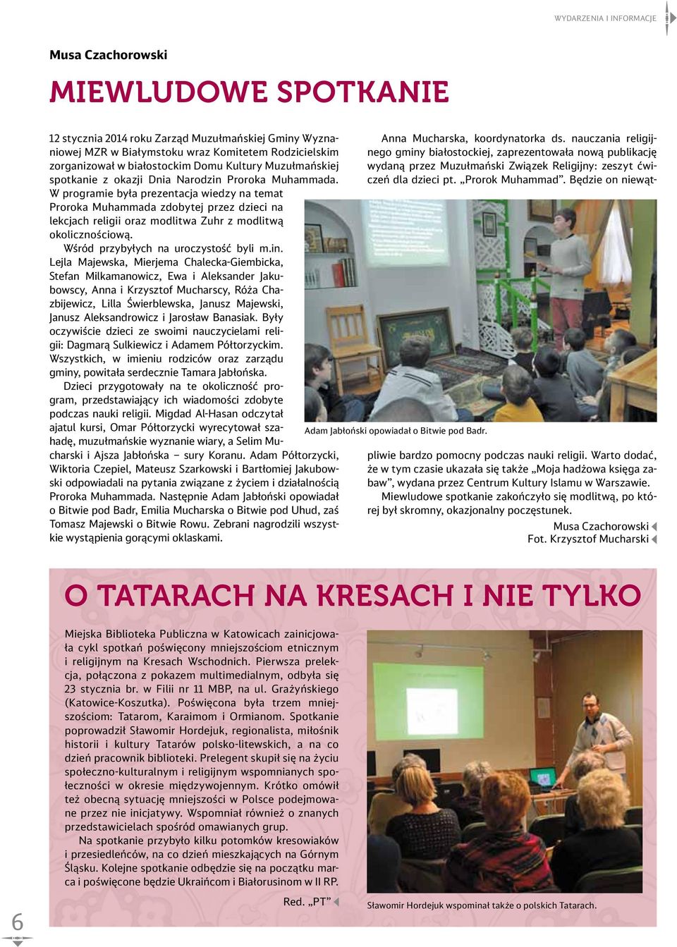 W programie była prezentacja wiedzy na temat Proroka Muhammada zdobytej przez dzieci na lekcjach religii oraz modlitwa Zuhr z modlitwą okolicznościową. Wśród przybyłych na uroczystość byli m.in.