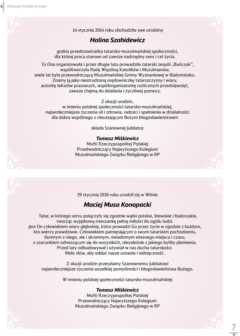 To Ona organizowała i przez długie lata prowadziła tatarski zespół Buńczuk, współtworzyła Radę Wspólną Katolików i Muzułmanów, wiele lat była przewodniczącą Muzułmańskiej Gminy Wyznaniowej w