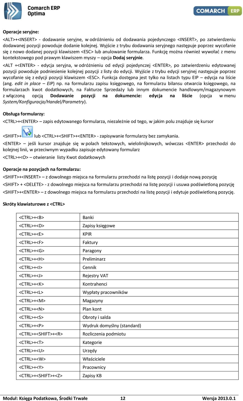 Funkcję można również wywołać z menu kontekstowego pod prawym klawiszem myszy opcja Dodaj seryjnie.