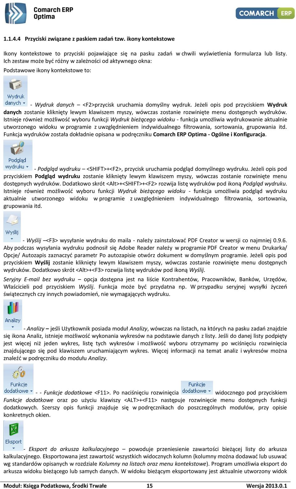 Jeżeli opis pod przyciskiem Wydruk danych zostanie kliknięty lewym klawiszem myszy, wówczas zostanie rozwinięte menu dostępnych wydruków.