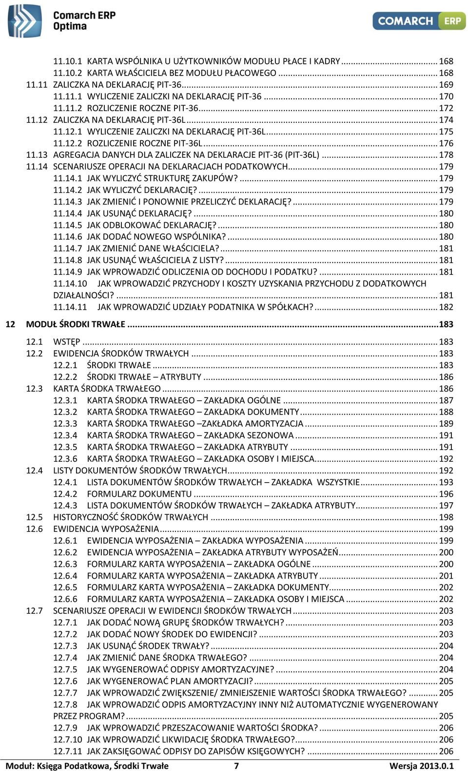 13 AGREGACJA DANYCH DLA ZALICZEK NA DEKLARACJE PIT-36 (PIT-36L)... 178 11.14 SCENARIUSZE OPERACJI NA DEKLARACJACH PODATKOWYCH... 179 11.14.1 JAK WYLICZYĆ STRUKTURĘ ZAKUPÓW?... 179 11.14.2 JAK WYLICZYĆ DEKLARACJĘ?