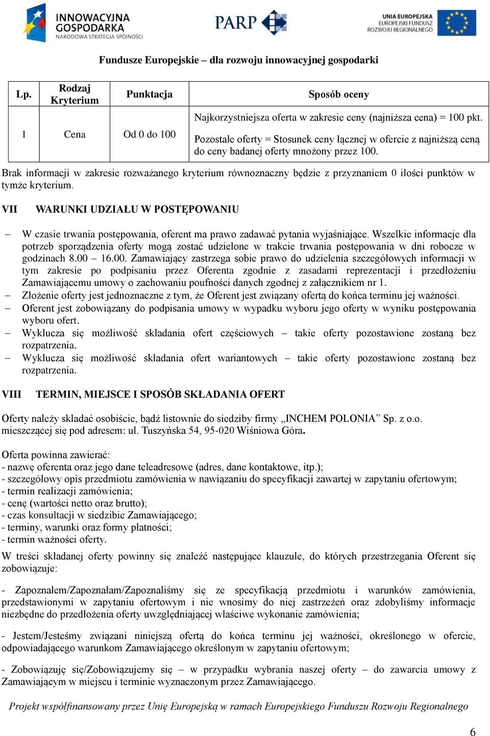 Brak informacji w zakresie rozważanego kryterium równoznaczny będzie z przyznaniem 0 ilości punktów w tymże kryterium.