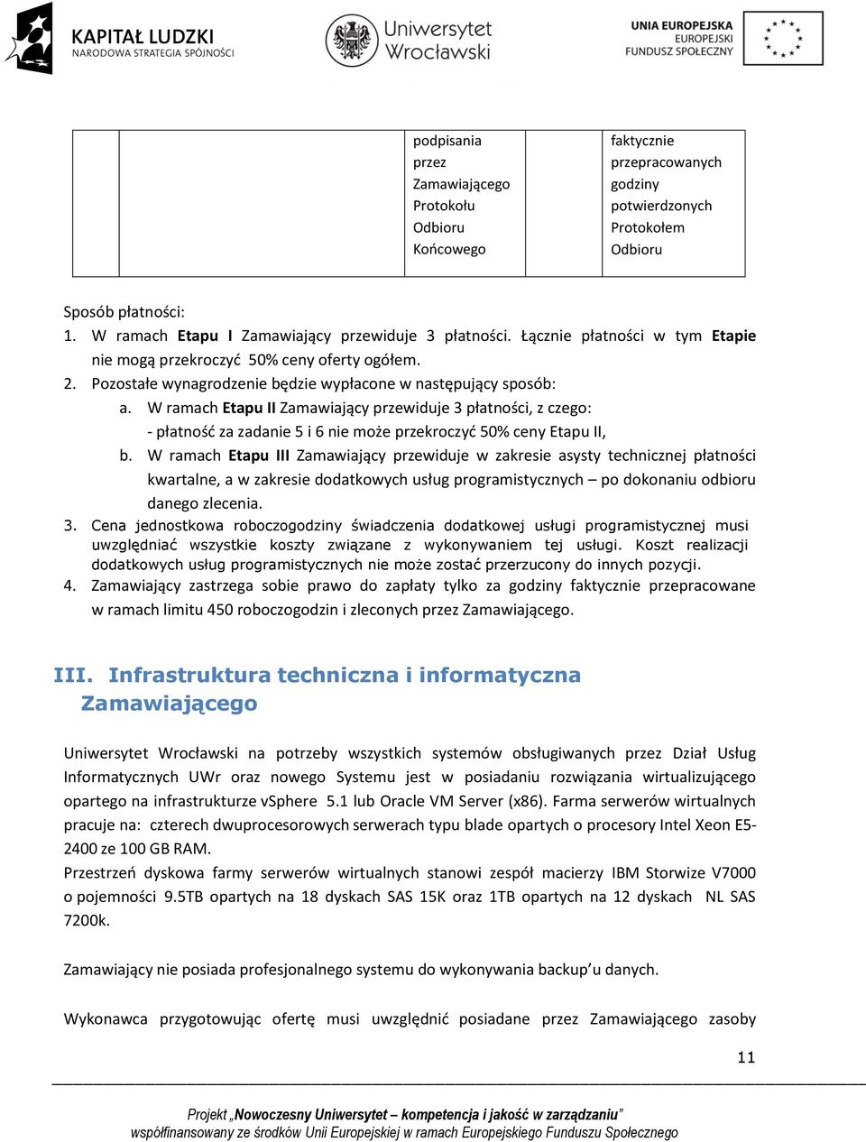 W ramach Etapu II Zamawiający przewiduje 3 płatności, z czego: - płatność za zadanie 5 i 6 nie może przekroczyć 50% ceny Etapu II, b.