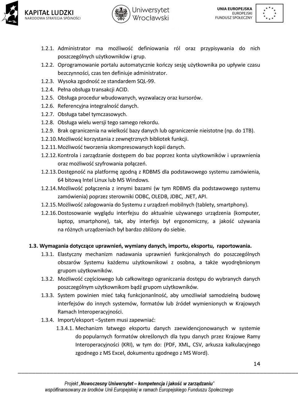 Obsługa tabel tymczasowych. 1.2.8. Obsługa wielu wersji tego samego rekordu. 1.2.9. Brak ograniczenia na wielkość bazy danych lub ograniczenie nieistotne (np. do 1TB). 1.2.10.