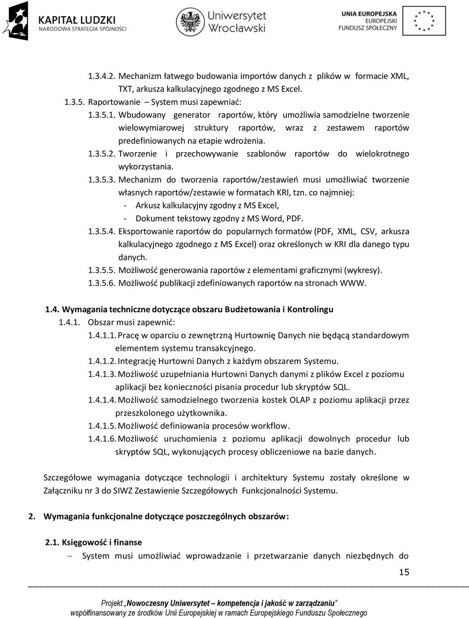 co najmniej: - Arkusz kalkulacyjny zgodny z MS Excel, - Dokument tekstowy zgodny z MS Word, PDF. 1.3.5.4.