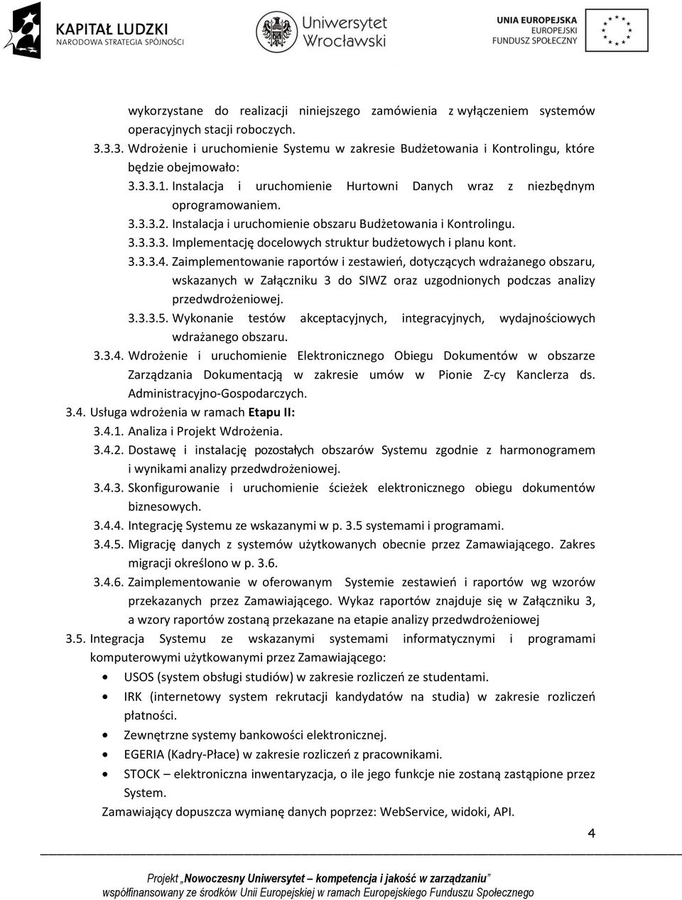 Instalacja i uruchomienie obszaru Budżetowania i Kontrolingu. 3.3.3.3. Implementację docelowych struktur budżetowych i planu kont. 3.3.3.4.