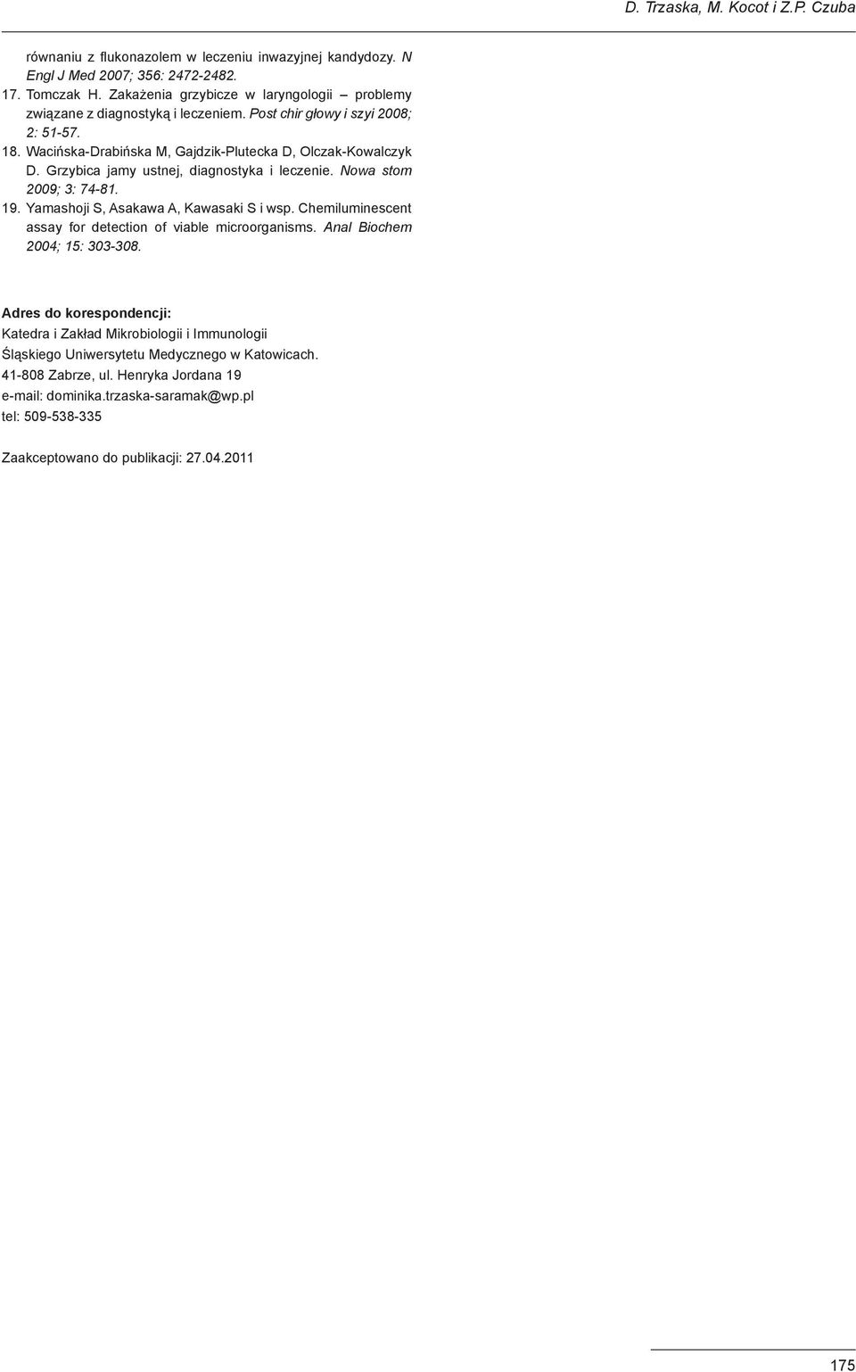 Grzybica jamy ustnej, diagnostyka i leczenie. Nowa stom 2009; 3: 74-81. 19. Yamashoji S, Asakawa A, Kawasaki S i wsp. Chemiluminescent assay for detection of viable microorganisms.