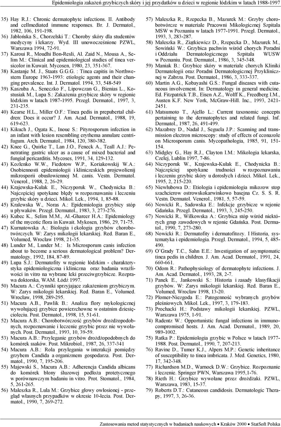 : Clinical and epidemiological studies of tinea versicolor in Kuwait. Mycosen, 1980, 23, 351-367. 38) Kastanje M. J., Staats G.