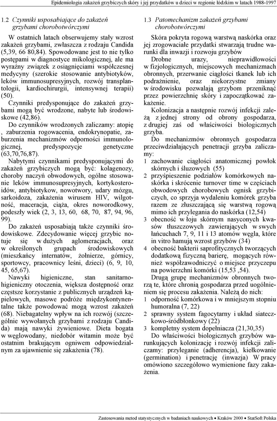 transplantologii, kardiochirurgii, intensywnej terapii) (50). Czynniki predysponujące do zakażeń grzybami mogą być wrodzone, nabyte lub środowiskowe (42,86).