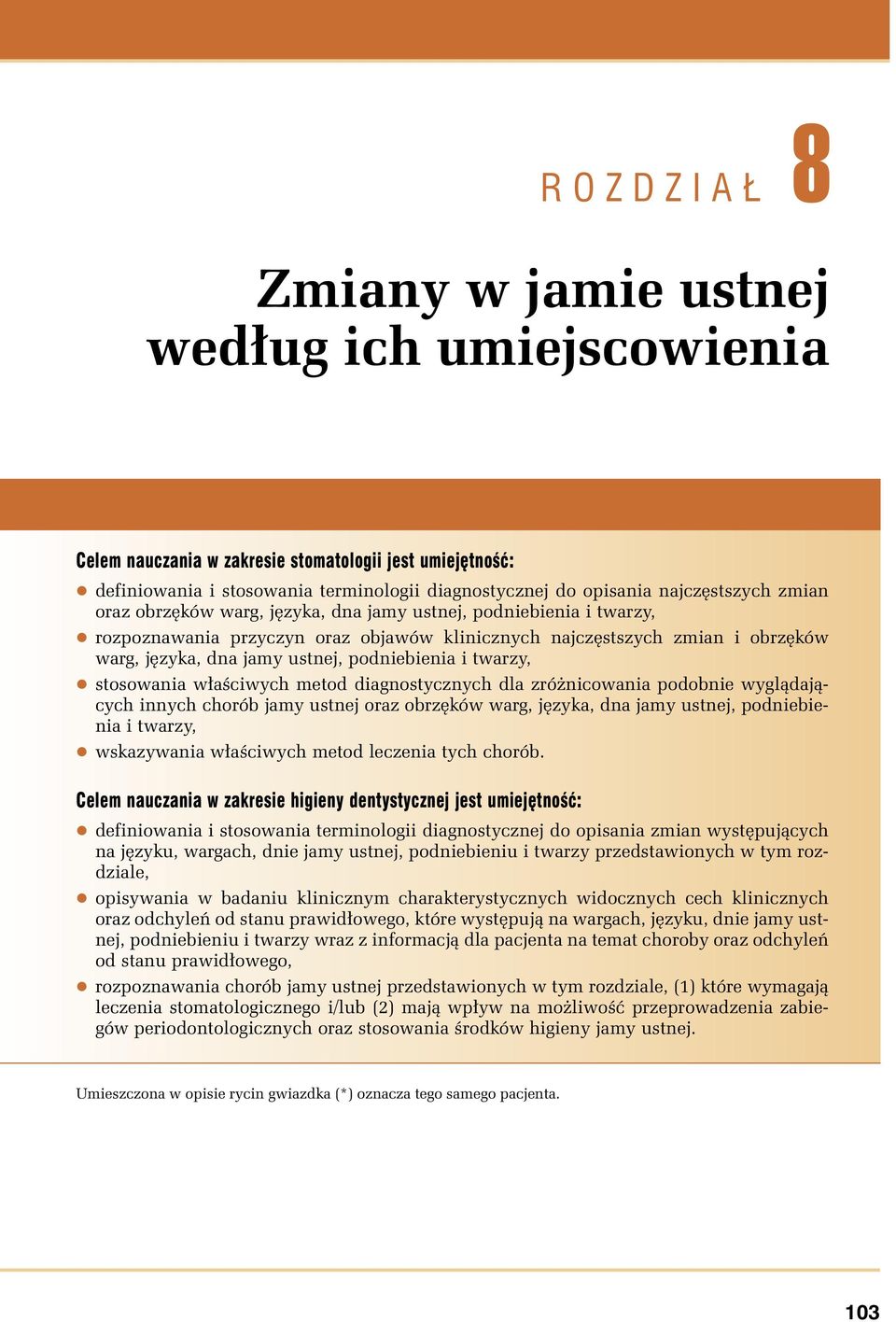 podniebienia i twarzy, stosowania właściwych metod diagnostycznych dla zróżnicowania podobnie wyglądających innych chorób jamy ustnej oraz obrzęków warg, języka, dna jamy ustnej, podniebienia i