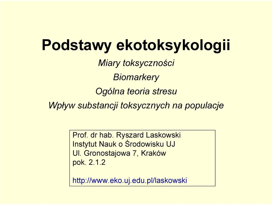 dr hab. Ryszard Laskowski Instytut Nauk o Środowisku UJ Ul.