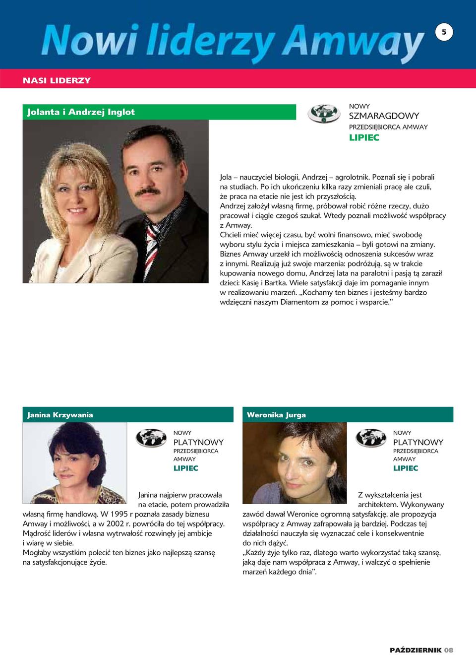 Wtedy poznali możliwość współpracy z Amway. Chcieli mieć więcej czasu, być wolni finansowo, mieć swobodę wyboru stylu życia i miejsca zamieszkania byli gotowi na zmiany.