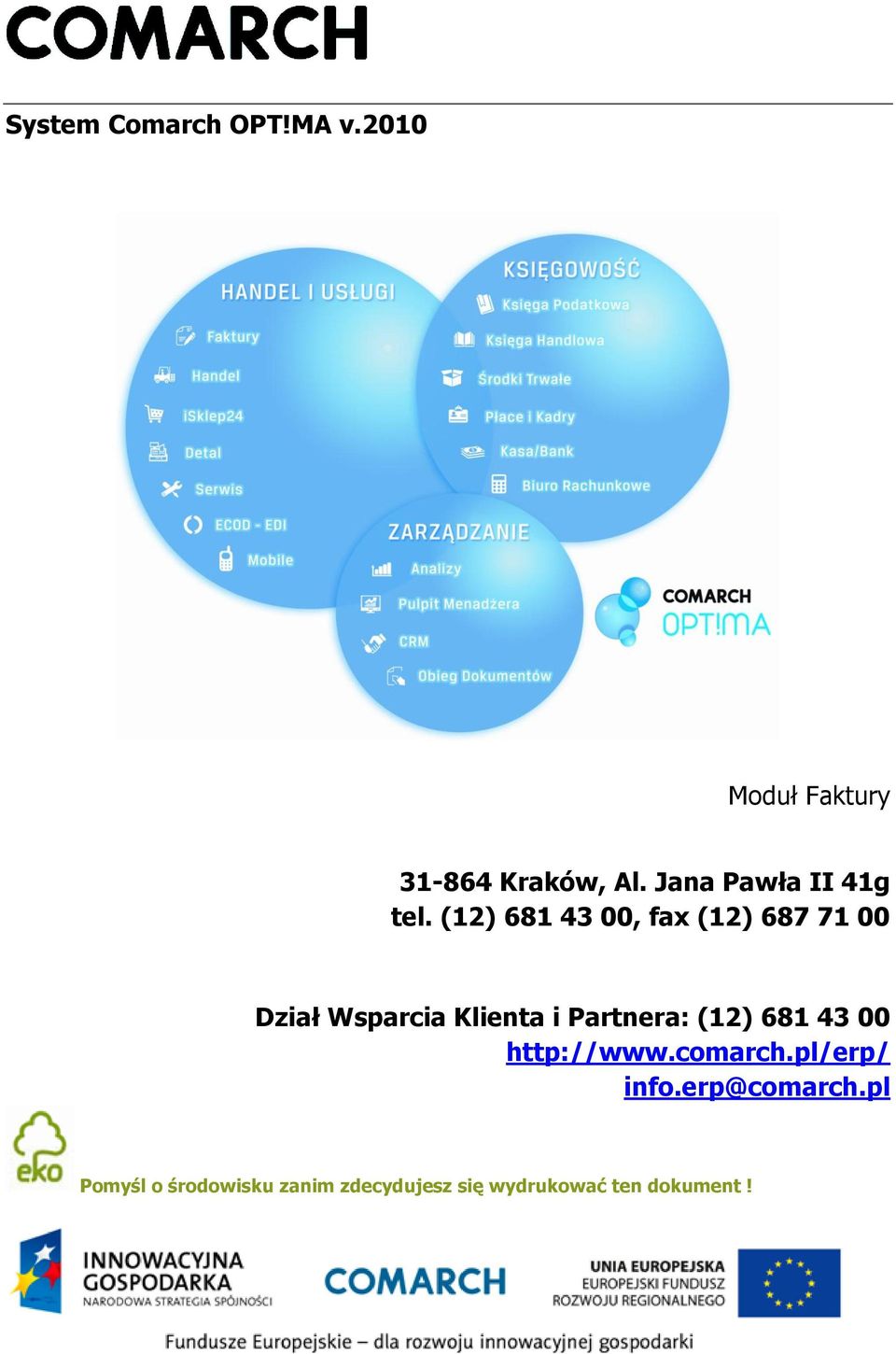 (12) 681 43 00, fax (12) 687 71 00 Dział Wsparcia Klienta i Partnera: