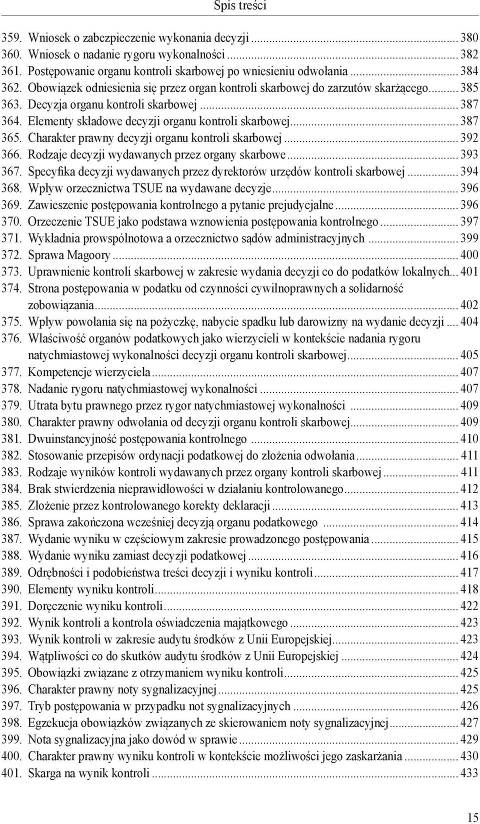 Charakter prawny decyzji organu kontroli skarbowej... 392 366. Rodzaje decyzji wydawanych przez organy skarbowe... 393 367. Specyfika decyzji wydawanych przez dyrektorów urzędów kontroli skarbowej.