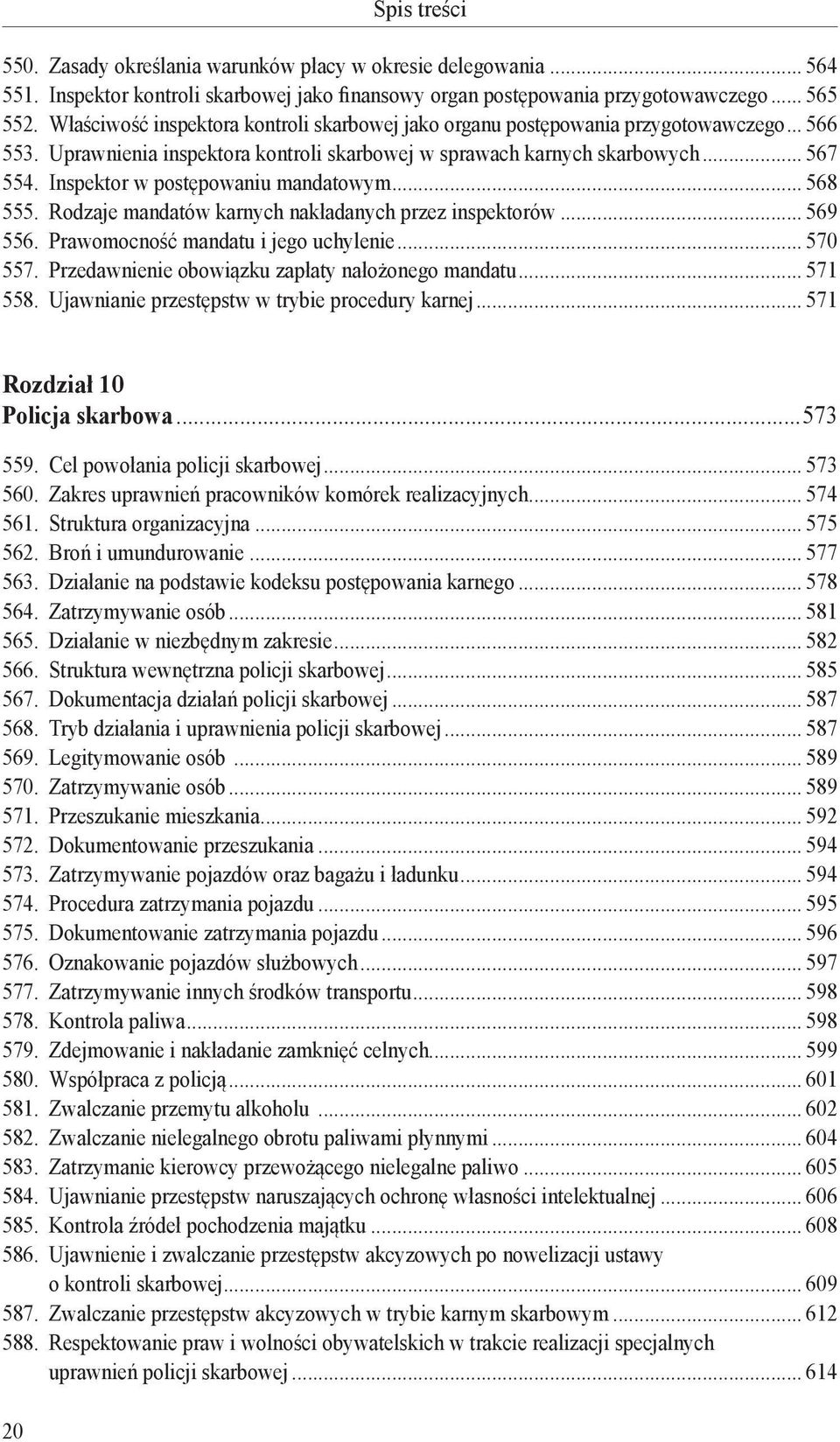 Inspektor w postępowaniu mandatowym... 568 555. Rodzaje mandatów karnych nakładanych przez inspektorów... 569 556. Prawomocność mandatu i jego uchylenie... 570 557.