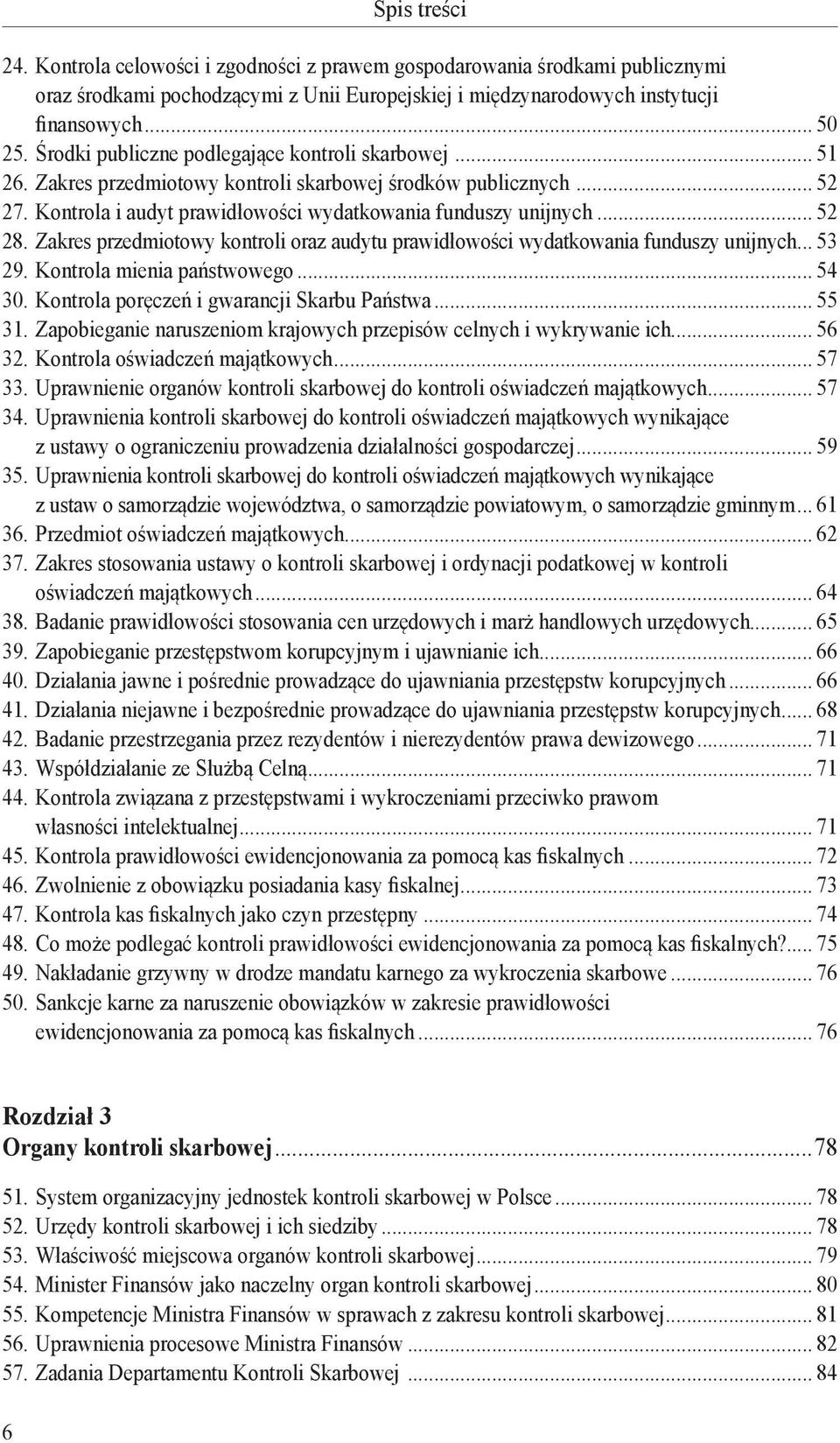 Zakres przedmiotowy kontroli oraz audytu prawidłowości wydatkowania funduszy unijnych... 53 29. Kontrola mienia państwowego... 54 30. Kontrola poręczeń i gwarancji Skarbu Państwa... 55 31.