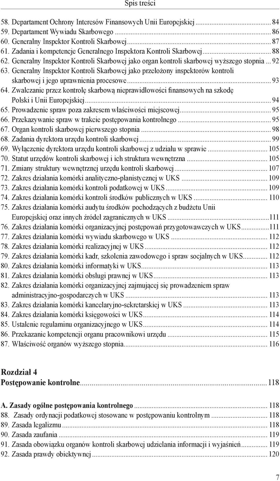 Generalny Inspektor Kontroli Skarbowej jako przełożony inspektorów kontroli skarbowej i jego uprawnienia procesowe... 93 64.