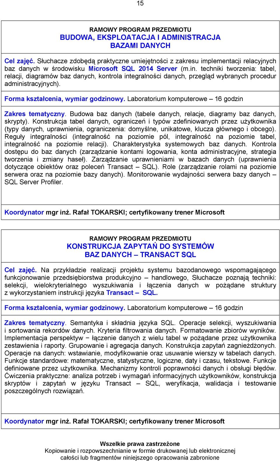 Laboratorium komputerowe 16 godzin Zakres tematyczny. Budowa baz danych (tabele danych, relacje, diagramy baz danych, skrypty).