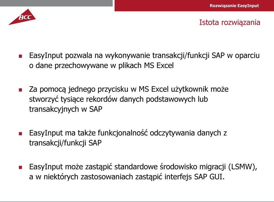 podstawowych lub transakcyjnych w SAP EasyInput ma także funkcjonalność odczytywania danych z transakcji/funkcji