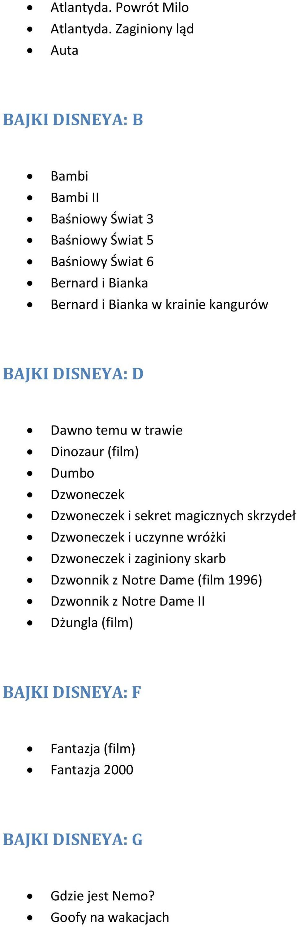 Bianka w krainie kangurów BAJKI DISNEYA: D Dawno temu w trawie Dinozaur (film) Dumbo Dzwoneczek Dzwoneczek i sekret magicznych