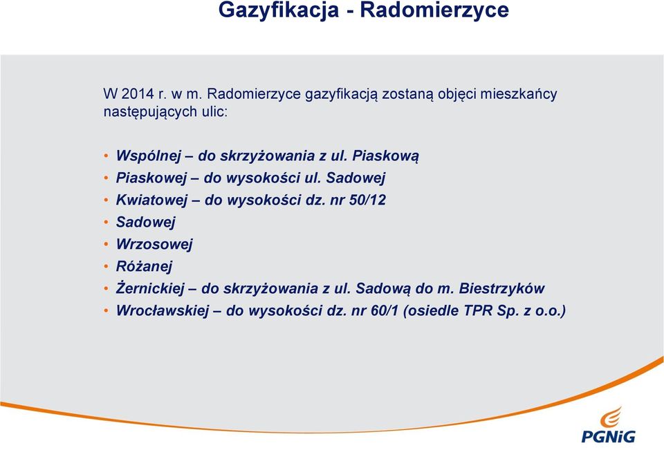 skrzyżowania z ul. Piaskową Piaskowej do wysokości ul. Sadowej Kwiatowej do wysokości dz.