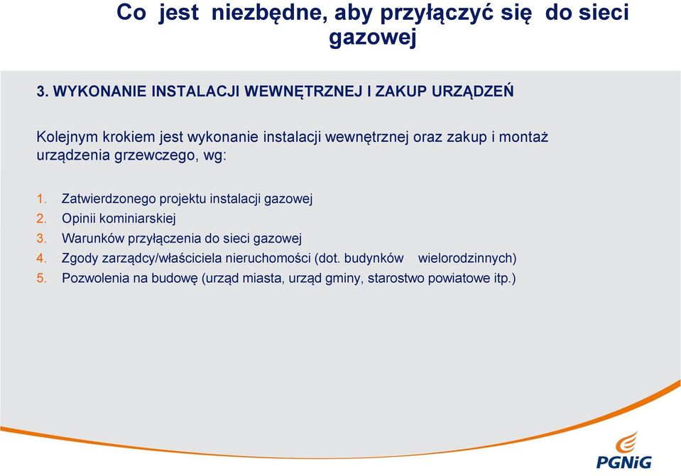 montaż urządzenia grzewczego, wg: 1. Zatwierdzonego projektu instalacji gazowej 2. Opinii kominiarskiej 3.