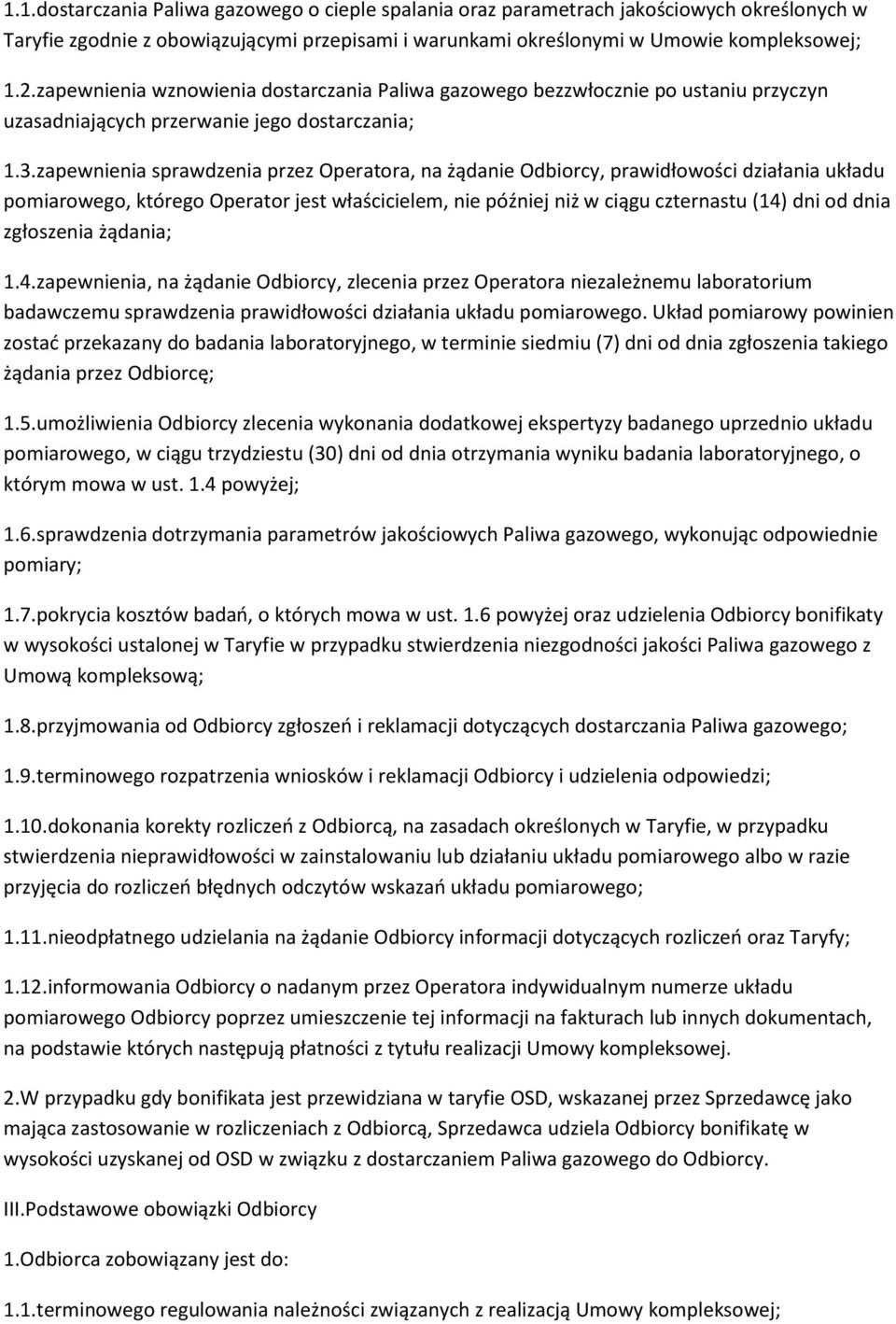 zapewnienia sprawdzenia przez Operatora, na żądanie Odbiorcy, prawidłowości działania układu pomiarowego, którego Operator jest właścicielem, nie później niż w ciągu czternastu (14) dni od dnia