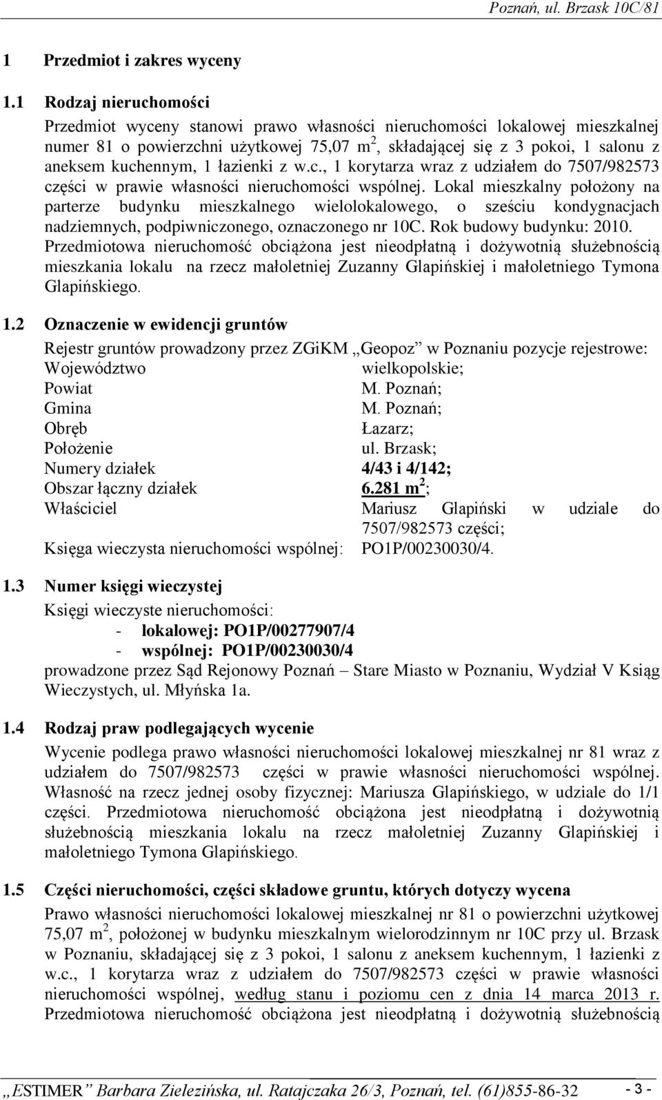 kuchennym, 1 łazienki z w.c., 1 korytarza wraz z udziałem do 7507/982573 części w prawie własności nieruchomości wspólnej.