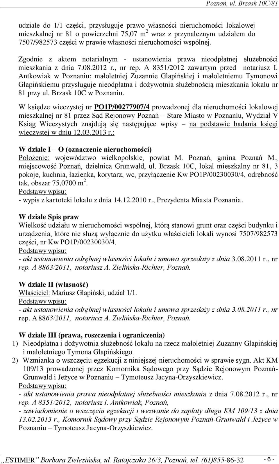 Antkowiak w Poznaniu; małoletniej Zuzannie Glapińskiej i małoletniemu Tymonowi Glapińskiemu przysługuje nieodpłatna i dożywotnia służebnością mieszkania lokalu nr 81 przy ul. Brzask 10C w Poznaniu.