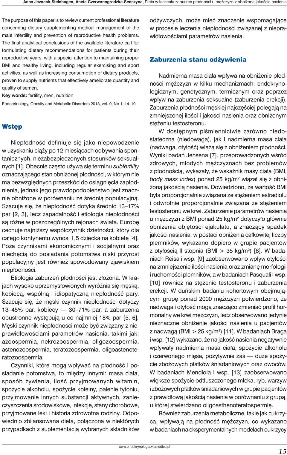 The final analytical conclusions of the available literature call for formulating dietary recommendations for patients during their reproductive years, with a special attention to maintaining proper