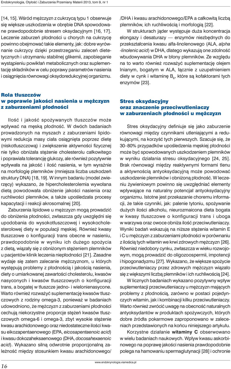 Leczenie zaburzeń płodności u chorych na cukrzycę powinno obejmować takie elementy, jak: dobre wyrównanie cukrzycy dzięki przestrzeganiu zaleceń dietetycznych i utrzymaniu stabilnej glikemii,