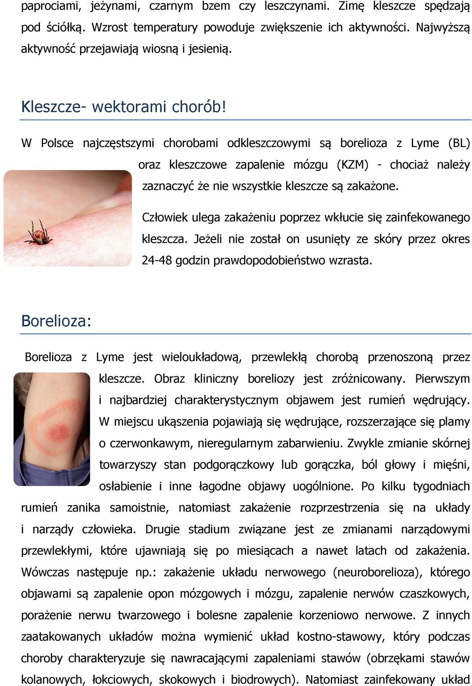 W Polsce najczęstszymi chorobami odkleszczowymi są borelioza z Lyme (BL) oraz kleszczowe zapalenie mózgu (KZM) - chociaż należy zaznaczyć że nie wszystkie kleszcze są zakażone.