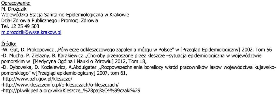 Karakiewicz,,Choroby przenoszone przez kleszcze sytuacja epidemiologiczna w województwie pomorskim w [Medycyna Ogólna i Nauki o Zdrowiu] 2012, Tom 18, -D. Dybowska, D. Kozielewicz, A.