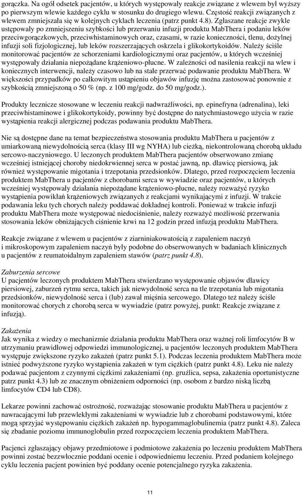 Zgłaszane reakcje zwykle ustępowały po zmniejszeniu szybkości lub przerwaniu infuzji produktu MabThera i podaniu leków przeciwgorączkowych, przeciwhistaminowych oraz, czasami, w razie konieczności,