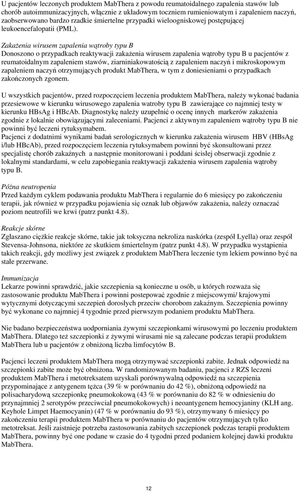 Zakażenia wirusem zapalenia wątroby typu B Donoszono o przypadkach reaktywacji zakażenia wirusem zapalenia wątroby typu B u pacjentów z reumatoidalnym zapaleniem stawów, ziarniniakowatością z