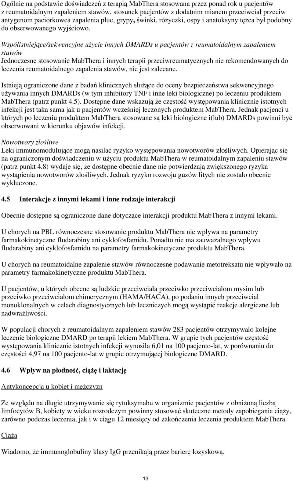 Współistniejące/sekwencyjne użycie innych DMARDs u pacjentów z reumatoidalnym zapaleniem stawów Jednoczesne stosowanie MabThera i innych terapii przeciwreumatycznych nie rekomendowanych do leczenia