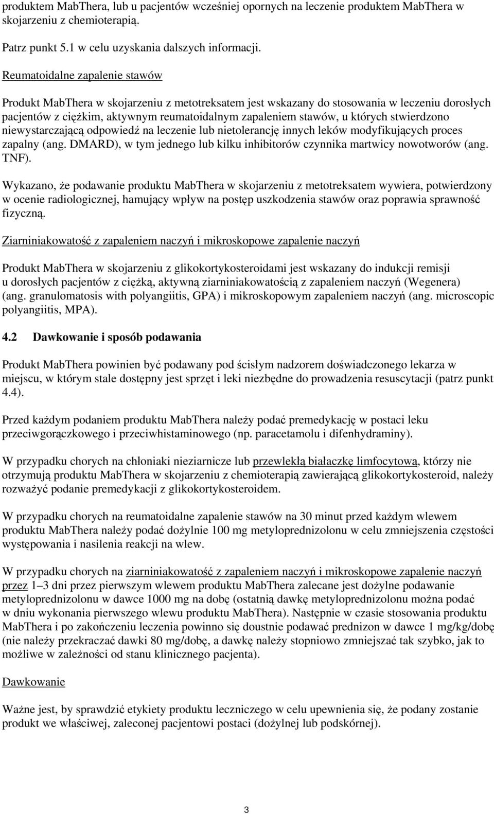 których stwierdzono niewystarczającą odpowiedź na leczenie lub nietolerancję innych leków modyfikujących proces zapalny (ang.