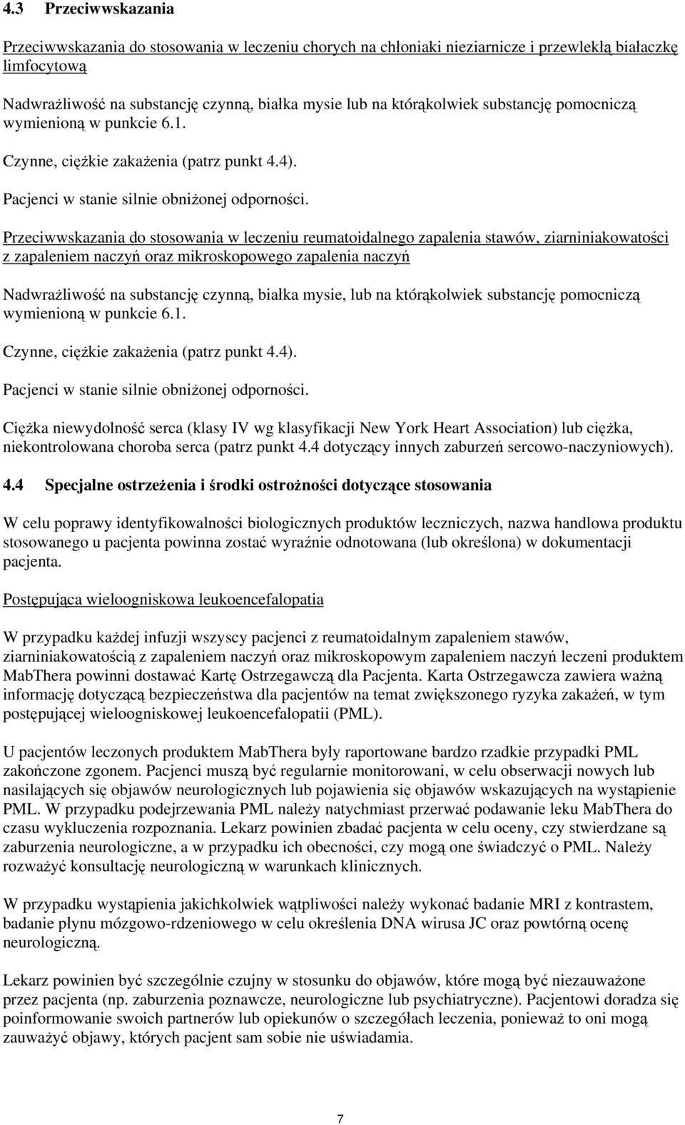 Przeciwwskazania do stosowania w leczeniu reumatoidalnego zapalenia stawów, ziarniniakowatości z zapaleniem naczyń oraz mikroskopowego zapalenia naczyń Nadwrażliwość na substancję czynną, białka