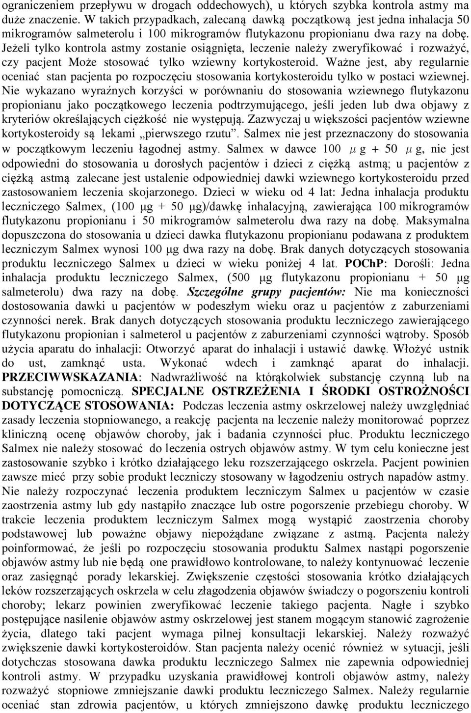 Jeżeli tylko kontrola astmy zostanie osiągnięta, leczenie należy zweryfikować i rozważyć, czy pacjent Może stosować tylko wziewny kortykosteroid.