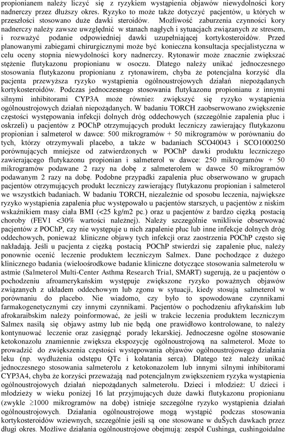 Możliwość zaburzenia czynności kory nadnerczy należy zawsze uwzględnić w stanach nagłych i sytuacjach związanych ze stresem, i rozważyć podanie odpowiedniej dawki uzupełniającej kortykosteroidów.