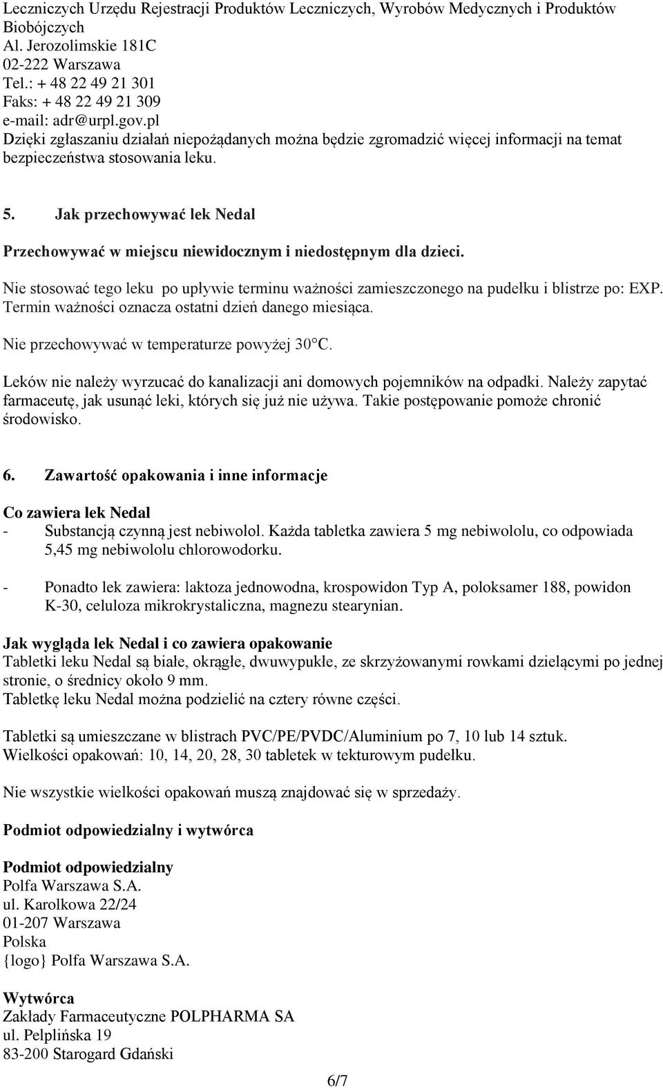 Jak przechowywać lek Nedal Przechowywać w miejscu niewidocznym i niedostępnym dla dzieci. Nie stosować tego leku po upływie terminu ważności zamieszczonego na pudełku i blistrze po: EXP.