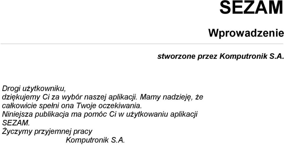 Mamy nadzieję, że całkowicie spełni ona Twoje oczekiwania.