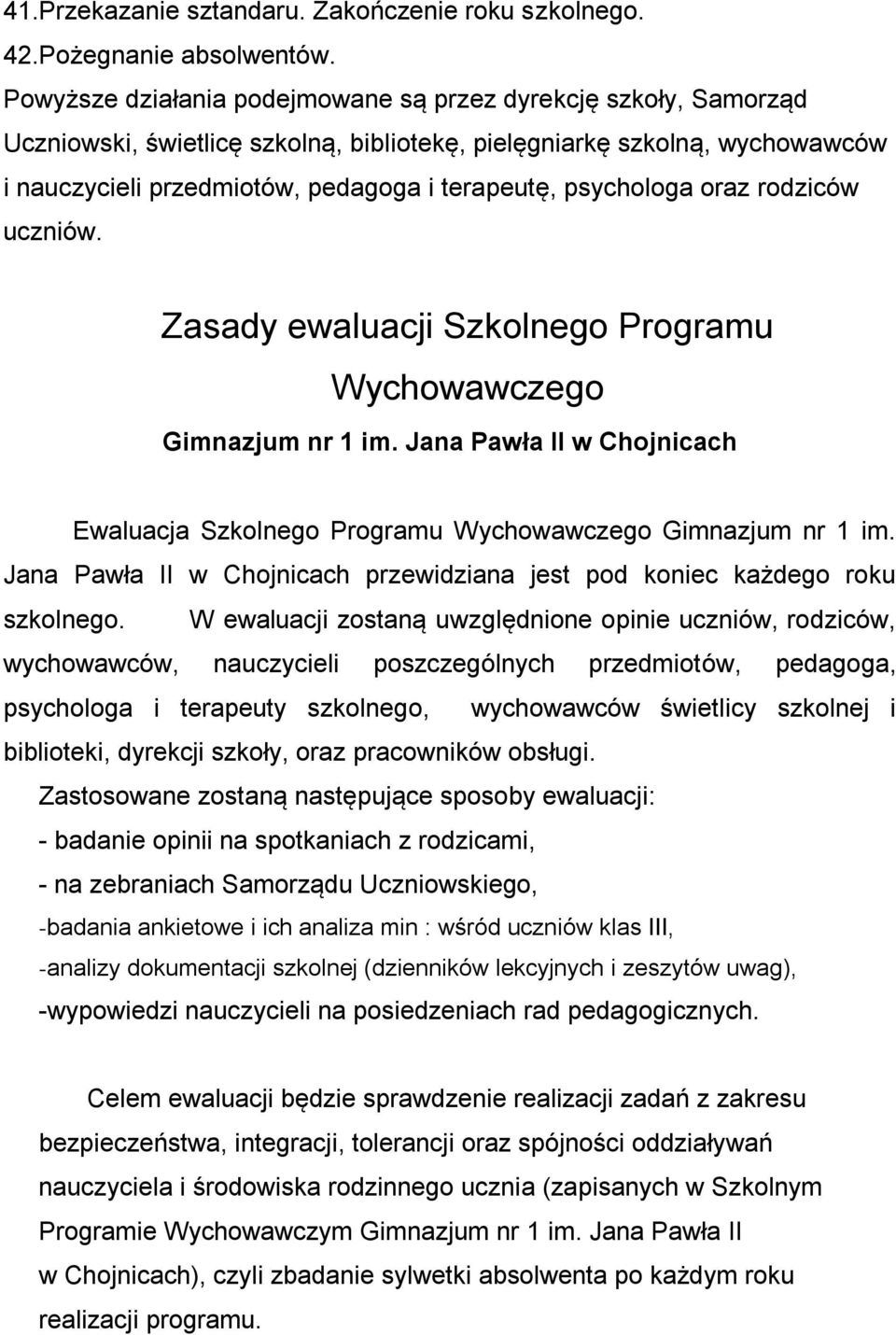 psychologa oraz rodziców uczniów. Zasady ewaluacji Szkolnego Programu Wychowawczego Gimnazjum nr 1 im. Jana Pawła II w Chojnicach Ewaluacja Szkolnego Programu Wychowawczego Gimnazjum nr 1 im.