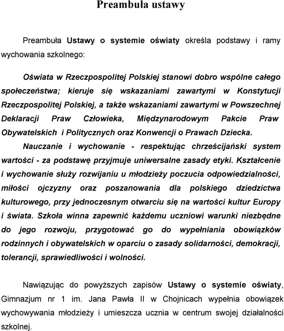 Konwencji o Prawach Dziecka. Nauczanie i wychowanie - respektując chrześcijański system wartości - za podstawę przyjmuje uniwersalne zasady etyki.