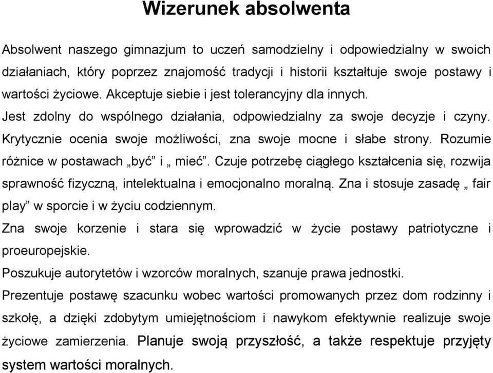 Rozumie różnice w postawach być i mieć. Czuje potrzebę ciągłego kształcenia się, rozwija sprawność fizyczną, intelektualna i emocjonalno moralną.