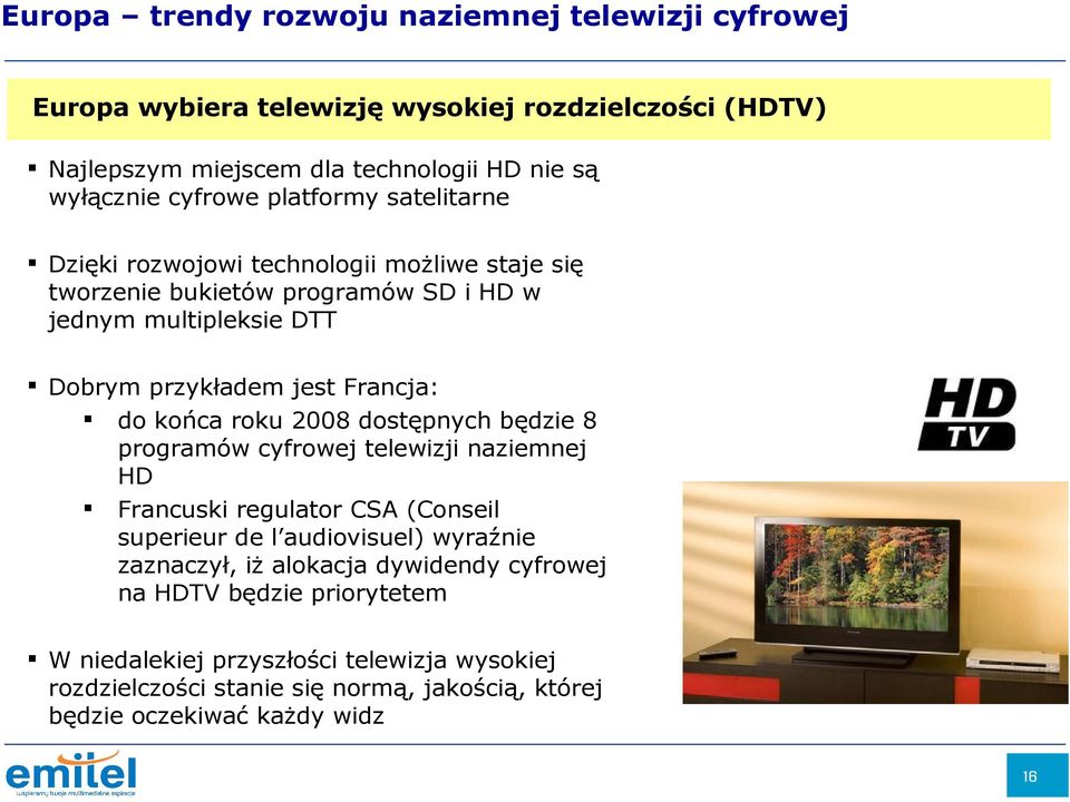Francja: do końca roku 2008 dostępnych będzie 8 programów cyfrowej telewizji naziemnej HD Francuski regulator CSA (Conseil superieur de l audiovisuel) wyraźnie