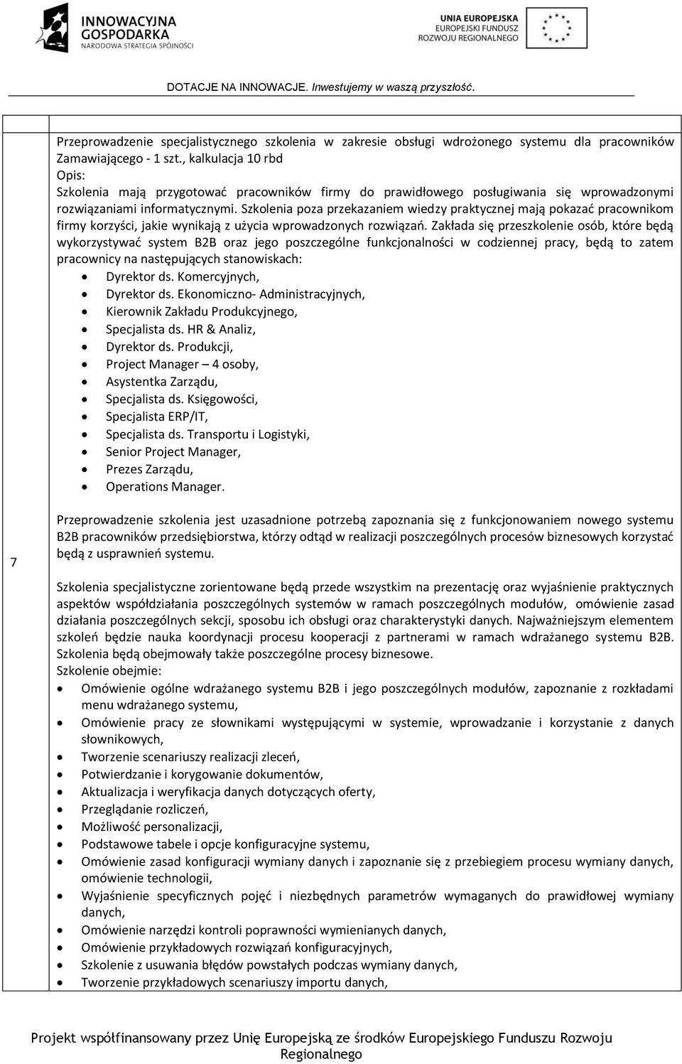 Szkolenia poza przekazaniem wiedzy praktycznej mają pokazać pracownikom firmy korzyści, jakie wynikają z użycia wprowadzonych rozwiązań.
