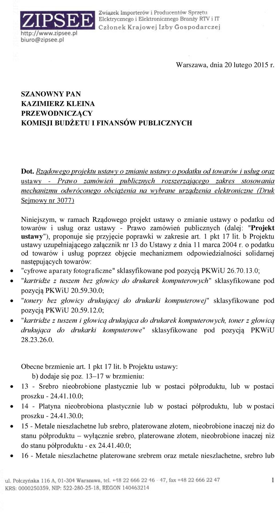 urządzenia elektroniczne (Druk Sejmowy nr 3077) Niniejszym, w ramach Rządowego projekt ustawy o zmianie ustawy o podatku od towarów i usług oraz ustawy - Prawo zamówień publicznych (dalej: "Projekt