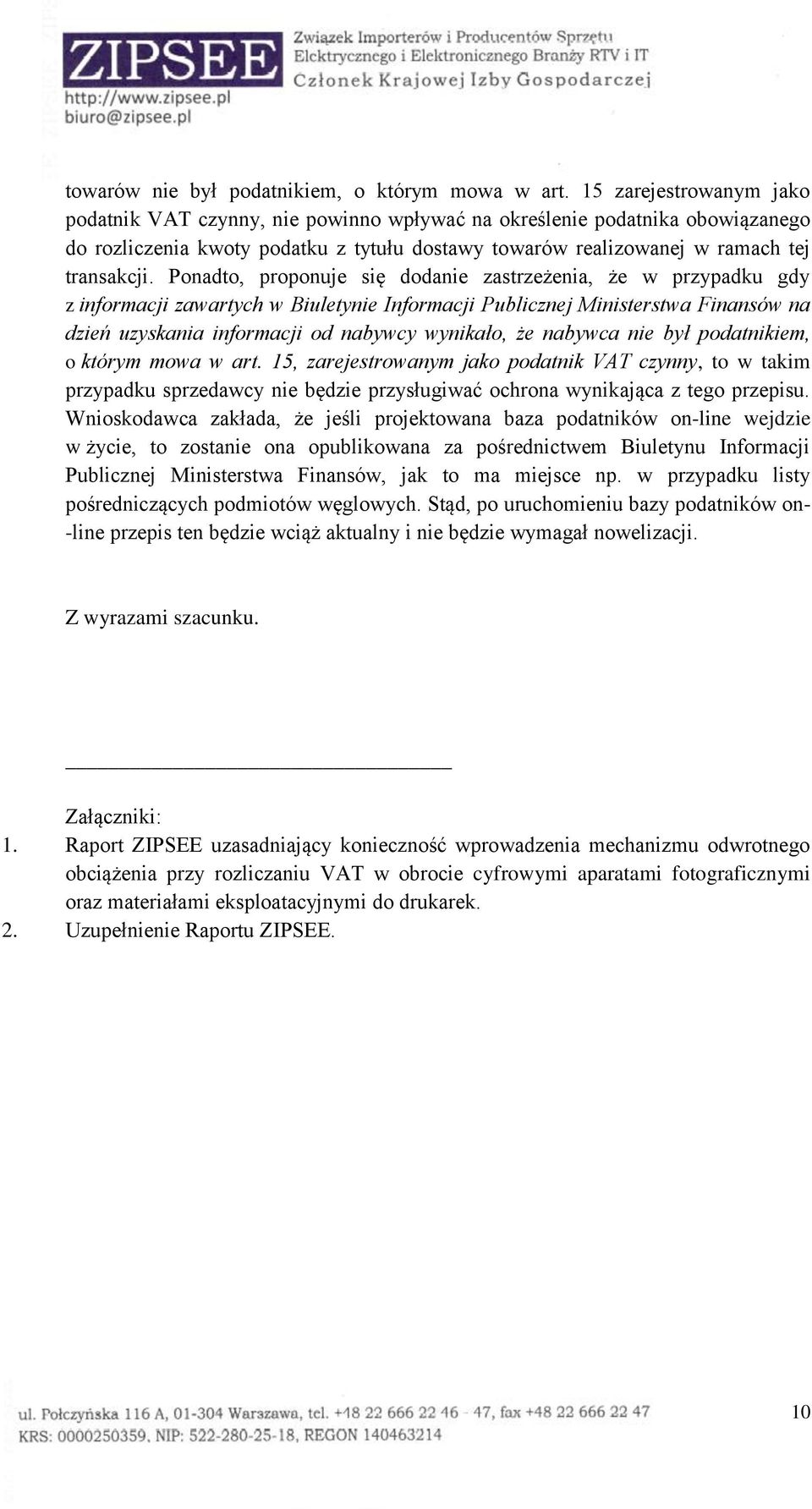 Ponadto, proponuje się dodanie zastrzeżenia, że w przypadku gdy z informacji zawartych w Biuletynie Informacji Publicznej Ministerstwa Finansów na dzień uzyskania informacji od nabywcy wynikało, że